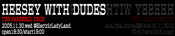 HEESEY WITH DUDES�@- THE FAREWELL TOUR
