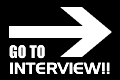 GO TO INTERVIEW
